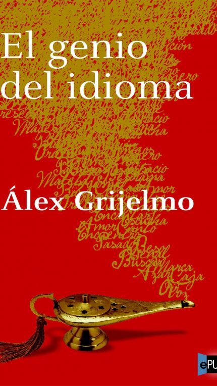 El genio del idioma - Alex Grijelmo Garcia