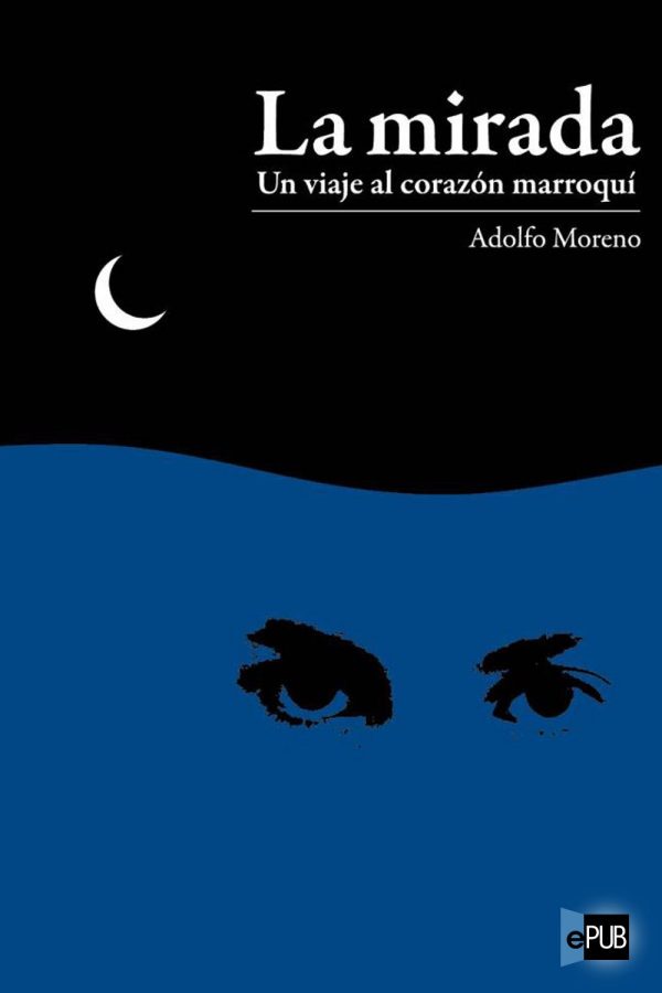 La mirada. Un viaje al corazon marroqui - Adolfo Moreno