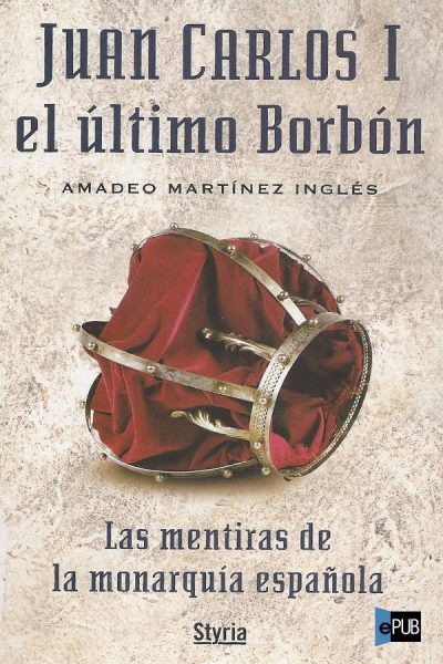 Juan Carlos I el último Borbon _ last men - Amadeo Martinez-Ingles
