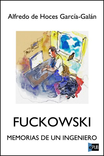 Fuckowski - Memorias de un ingeniero - Alfredo de Hoces Garcia-Galan