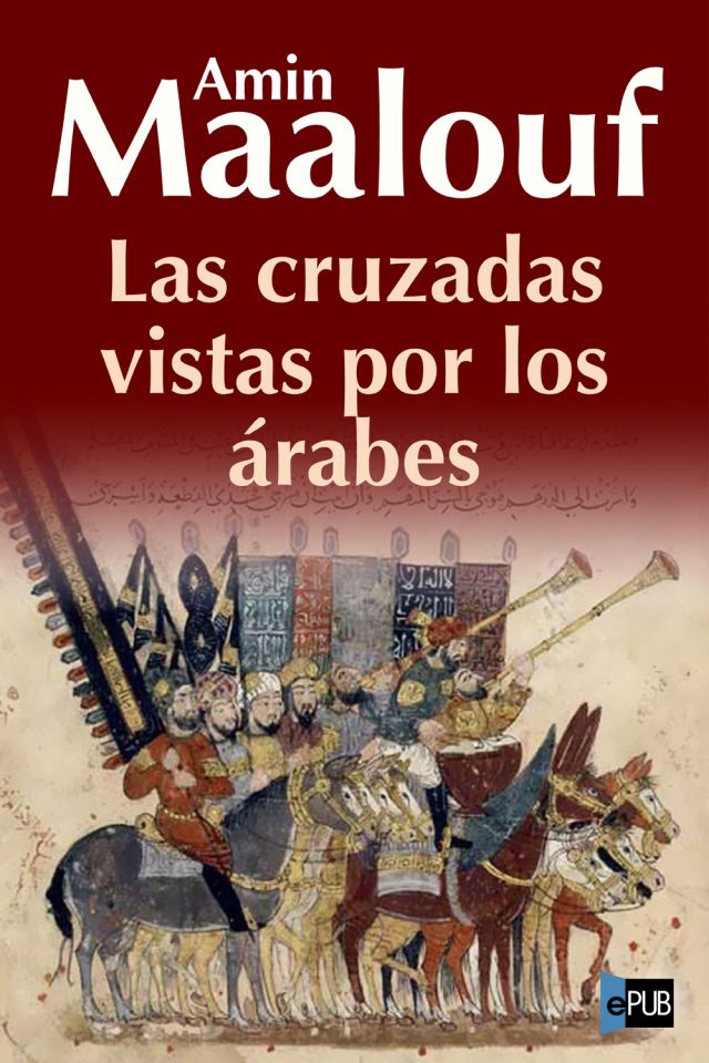 Las cruzadas vistas por los arabes - Amin Maalouf