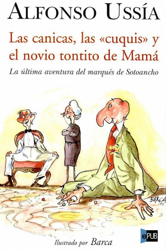 Las canicas, las cuquis y el novio tontito de mama - Alfonso Ussia