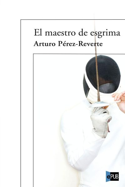 El maestro de esgrima - Arturo Perez-Reverte