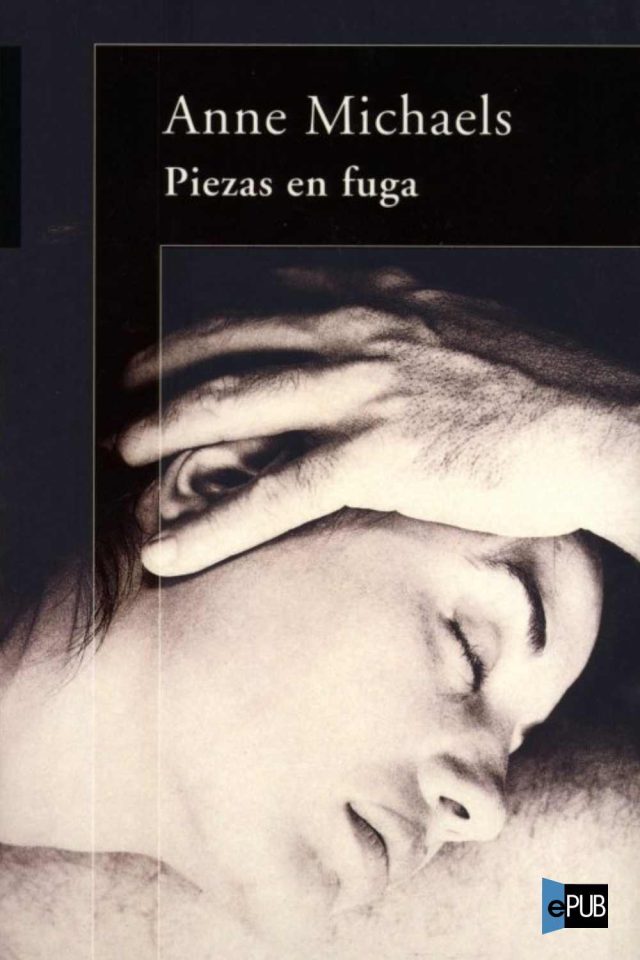 Piezas en fuga - Anne Michaels