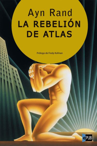 La rebelion de Atlas - Ayn Rand
