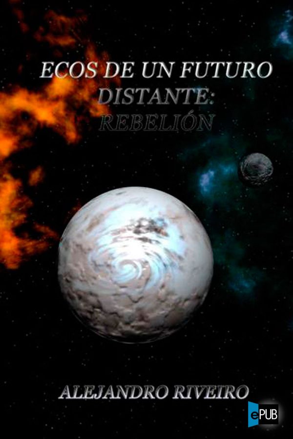Ecos de un futuro distante_ Rebelion - Alejandro Riveiro
