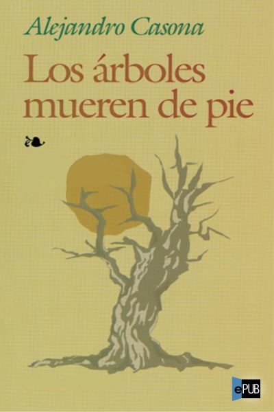 Los arboles mueren de pie - Alejandro Casona