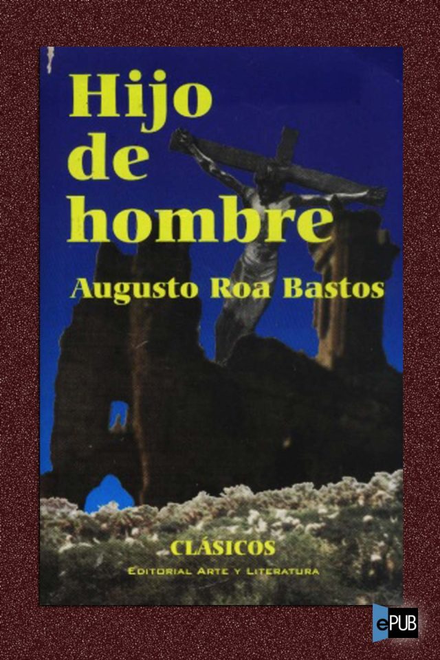 Hijo de hombre - Augusto Roa Bastos