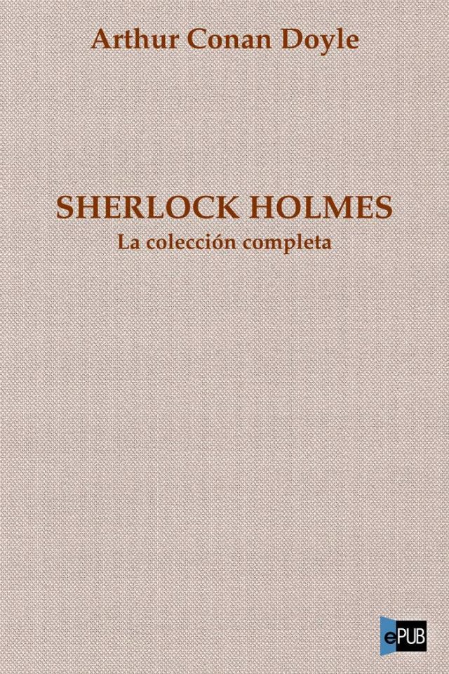 Sherlock Holmes. La coleccion completa - Arthur Conan Doyle