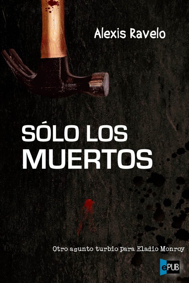 Solo los muertos - Alexis Ravelo