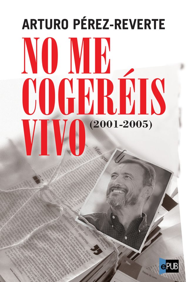 No me cogereis vivo - Arturo Perez-Reverte