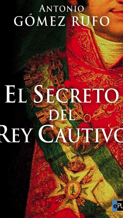 El secreto del rey cautivo - Antonio Gomez Rufo