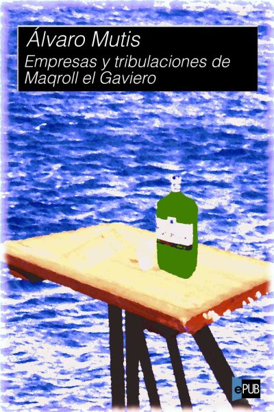 Empresas y tribulaciones de Maqroll el G - Alvaro Mutis