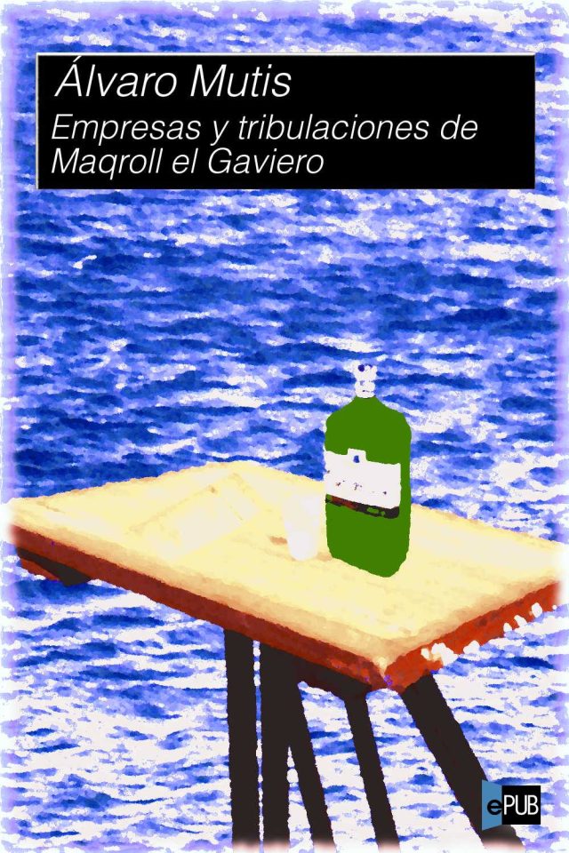 Empresas y tribulaciones de Maqroll el G - Alvaro Mutis