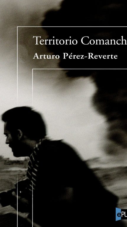 Territorio comanche - Arturo Perez-Reverte