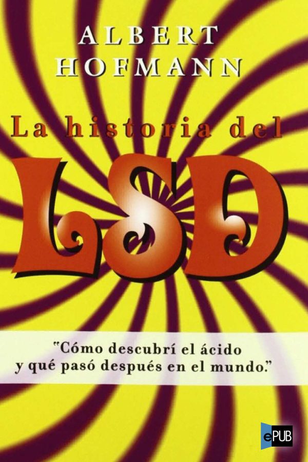 La historia del LSD - Albert Hofmann