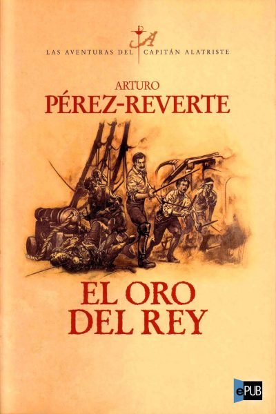 El oro del rey - Arturo Perez-Reverte