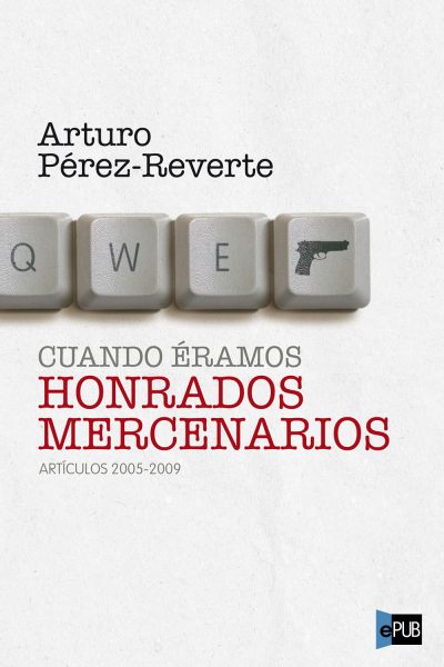 Cuando eramos honrados mercenarios - Arturo Perez-Reverte