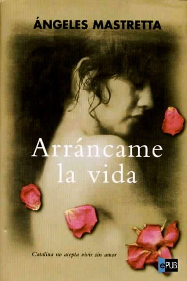 Arrancame la vida - Angeles Mastretta