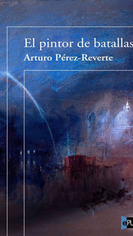 El pintor de batallas - Arturo Perez-Reverte