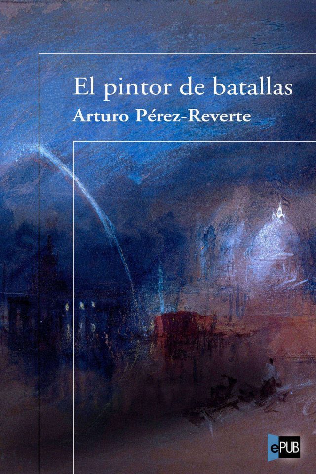 El pintor de batallas - Arturo Perez-Reverte
