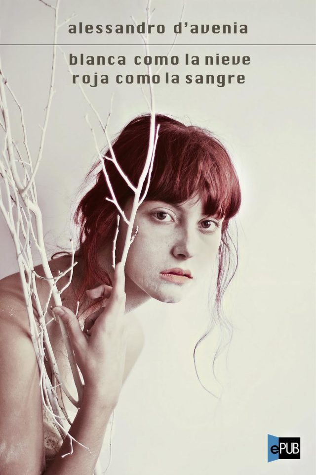 Blanca como la nieve, roja como la sangr - Alessandro D_ Avenia