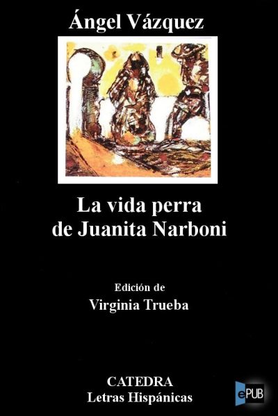 La vida perra de Juanita Narboni - Angel Vazquez