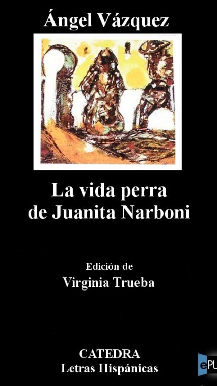 La vida perra de Juanita Narboni - Angel Vazquez