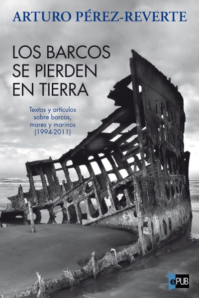Los barcos se pierden en tierra - Arturo Perez-Reverte